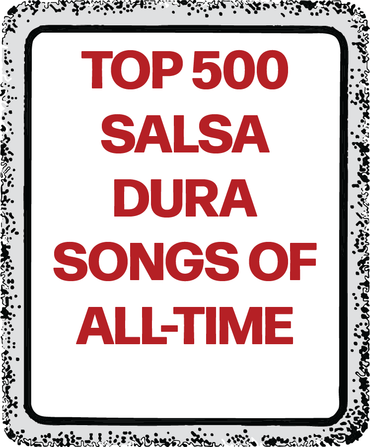 Top 500 Salsa Dura Songs of All-Time  by Nelson Rodríguez