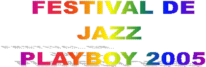 FESTIVAL DE
JAZZ
PLAYBOY 2005