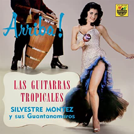 SILVESTRE MONTEZ Y SUS GUANTANAMEROS - LAS GUITARRAS TROPICALES - ¡ARRIBA! -- DISCOS MAG / VAMPISOUL