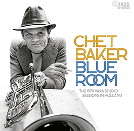 CHET BAKER -- BLUE ROOM - THE 1979 VARA STUDIO SESSIONS IN HOLLAND -- JAZZ  DETECTIVE