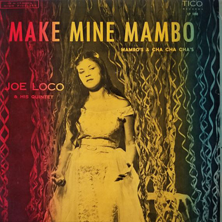 Make Mine Mambo - Mambo's & Cha Cha Cha's - Joe Loco and his Quintet